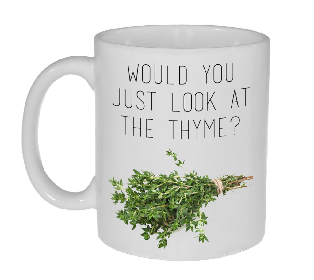 Would You Just Look at the Thyme ( Time) Coffee or Tea Mug
