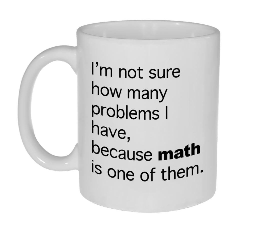 Math Problems Funny Coffee or Tea Mug -11 ounce