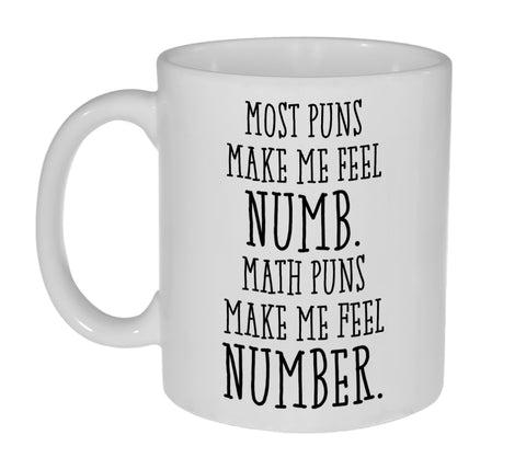 Most Puns Make Me Feel Numb - Math Number Funny Coffee or Tea Mug