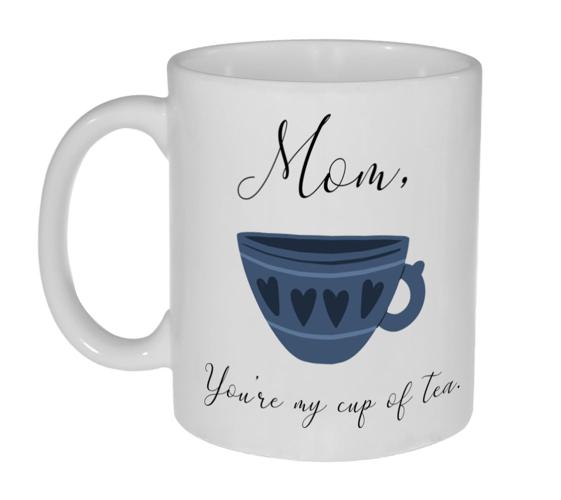 Mom You're My Cup of Tea- 11-Ounce Funny Tea Mug