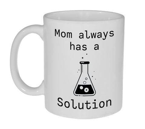 Mom Always Has a Solution - 11-ounce Funny Coffee or Tea Mug