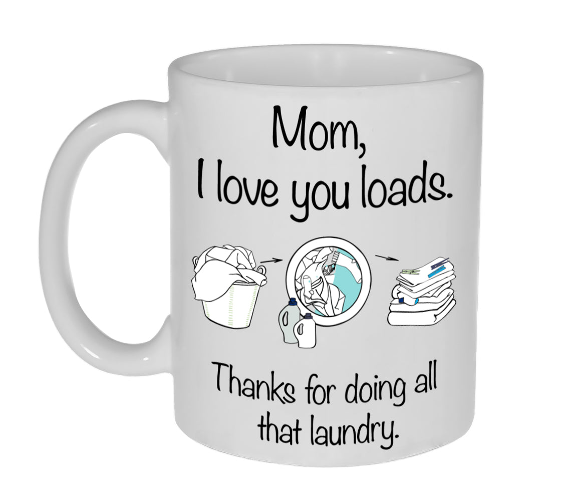 Mom, I Love You Loads Funny Coffee or Tea Mug – Neurons Not Included™