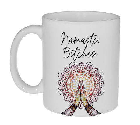 Namaste Bitches Coffee or Tea Mug-11 Ounce