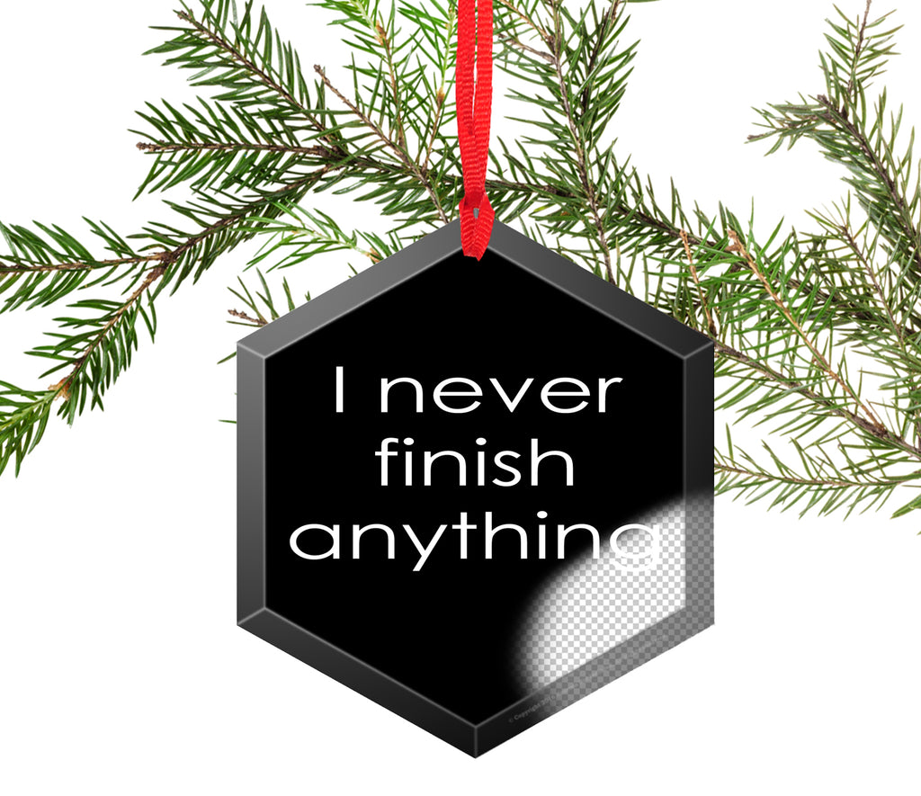 I Never Finish Anything Glass Christmas Ornament