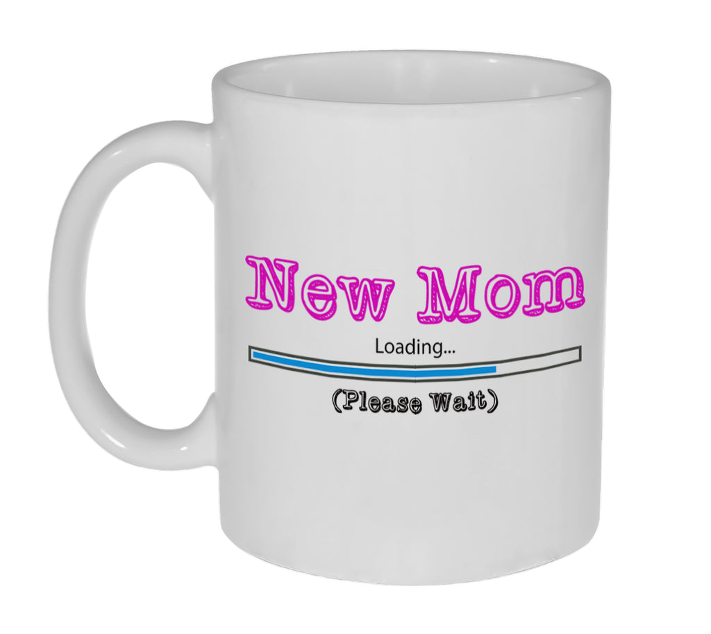 New Mom Loading - Please Wait - Mother To Be- 11-Ounce Funny Coffee or Tea Mug