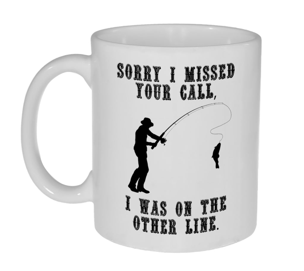 Sorry I Missed Your Call. I Was on The Other Line Funny Retirement Fishing 11 Ounce Coffee or Tea Mug