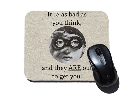 It is a bad as you think and they are out to get you Paranoid Mouse Pad
