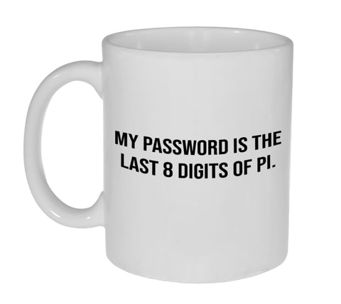My Password is the Last 8 Digits of Pi 11 Ounce Coffee or Tea Mug