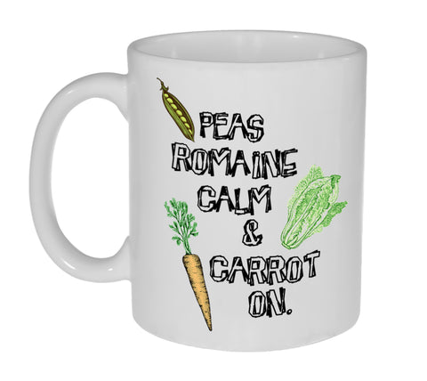 Peas Romaine Calm and Carrot On ( Please Remain Calm and Carry On ) 11oz Coffee or Tea Mug