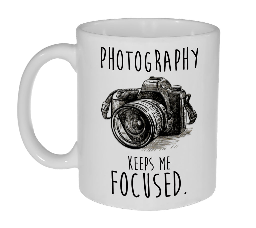 Photography Keeps Me Focused Funny Coffee or Tea Mug - 11 Ounce
