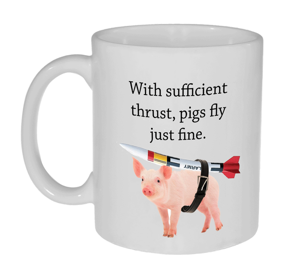With Sufficient Thrust, Pigs Fly Just Fine Coffee or Tea Mug