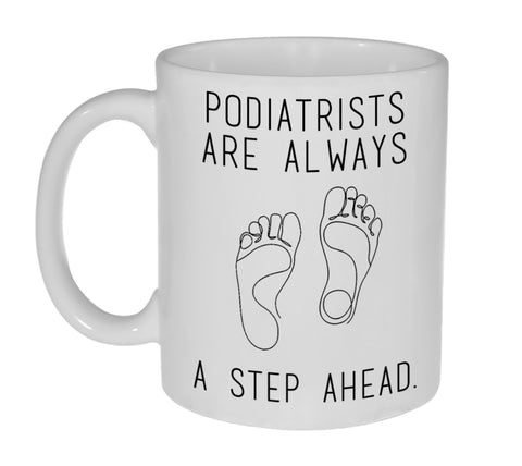 Podiatrist Are Always a Step Ahead 11 Ounce Coffee or Tea Mug