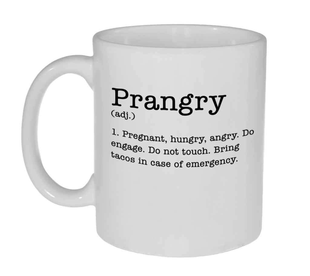 Prangry Definition - Pregnant, Hungry, Angry Funny11 Ounce Coffee or Tea Mug - Great Pregnancy Baby Shower Gift