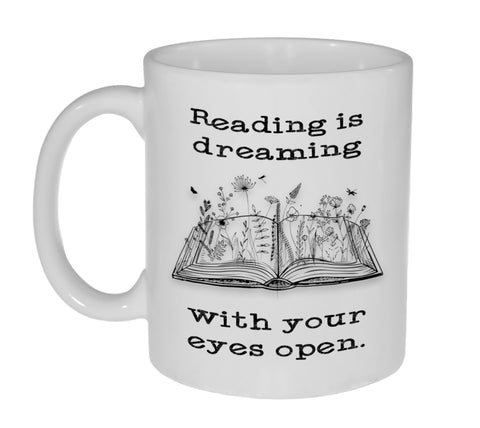 Reading is Dreaming With Your Eyes Open- Funny 11 Ounce Coffee or Tea Mug - Great Gift for the Book Lover