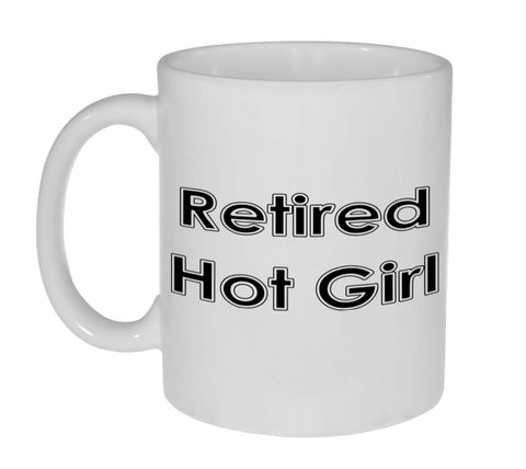 Retired Hot Girl 11 Ounce Coffee or Tea Mug- Great Retirement gift