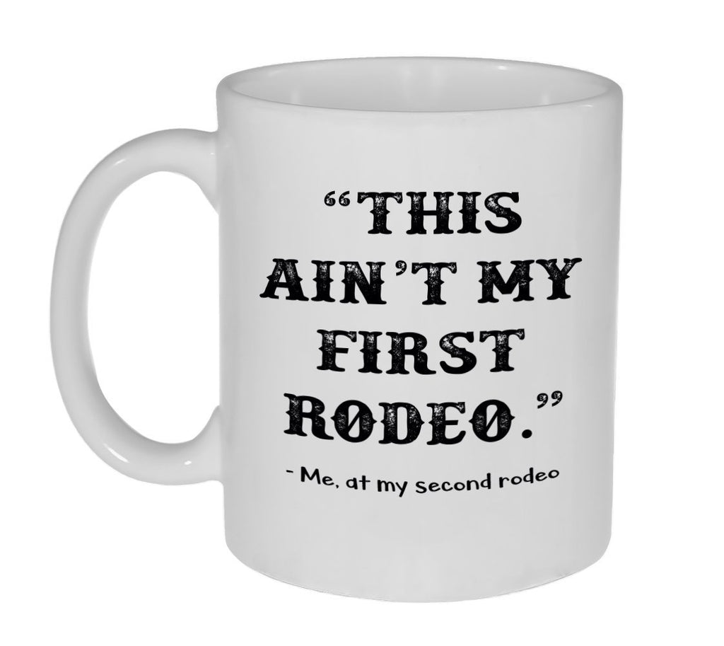 This ain't my first rodeo funny quote Coffee or Tea Mug