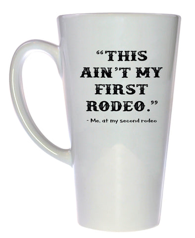 This Ain't my First Rodeo Coffee or Tea Mug, Latte Size