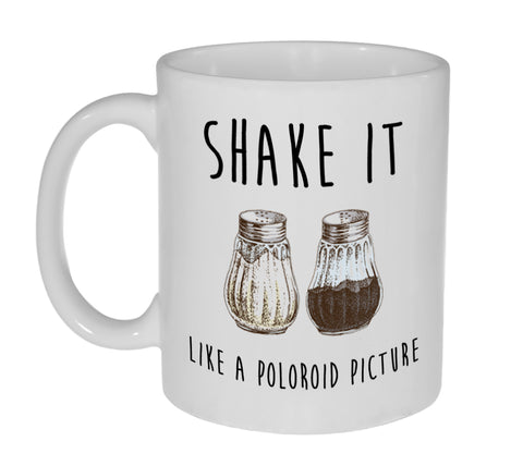 Shake it Like a Polaroid Picture Funny Coffee or Tea Mug- 11 Ounce