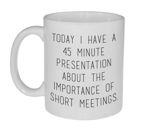 The Importance of Short Meetings Coffee or Tea Mug
