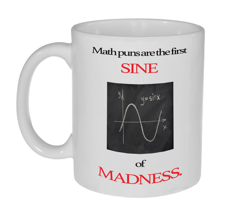 Math Puns First Sine ( Sign) of Madness Funny Coffee or Tea Mug