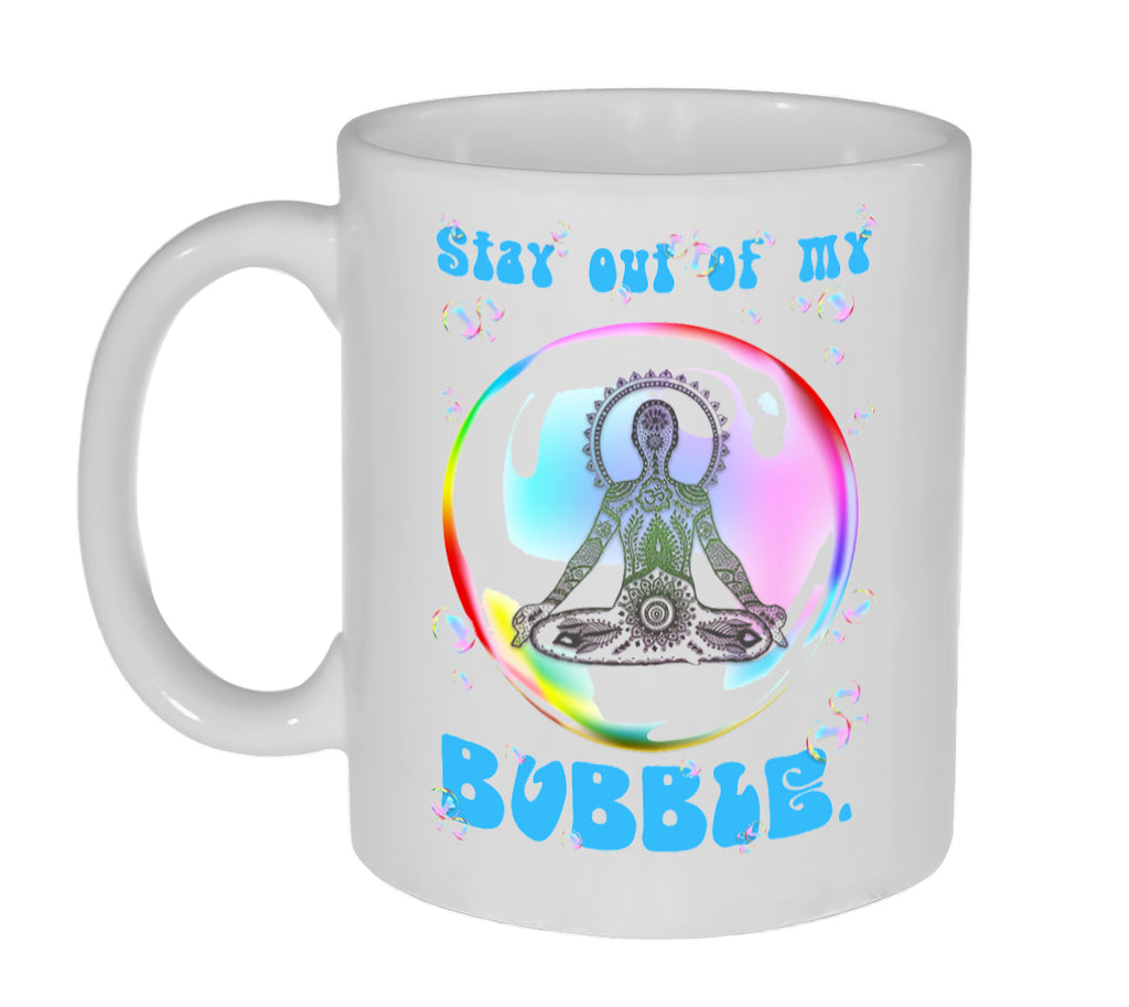 Stay Our of My Bubble - 11 Ounce Coffee or Tea Mug