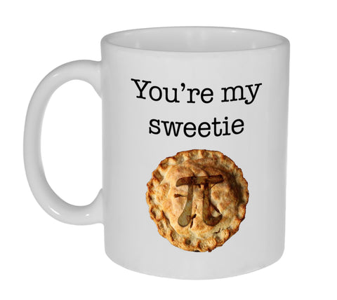 You're My Sweetie Pi ( Pie) Coffee or Tea Mug