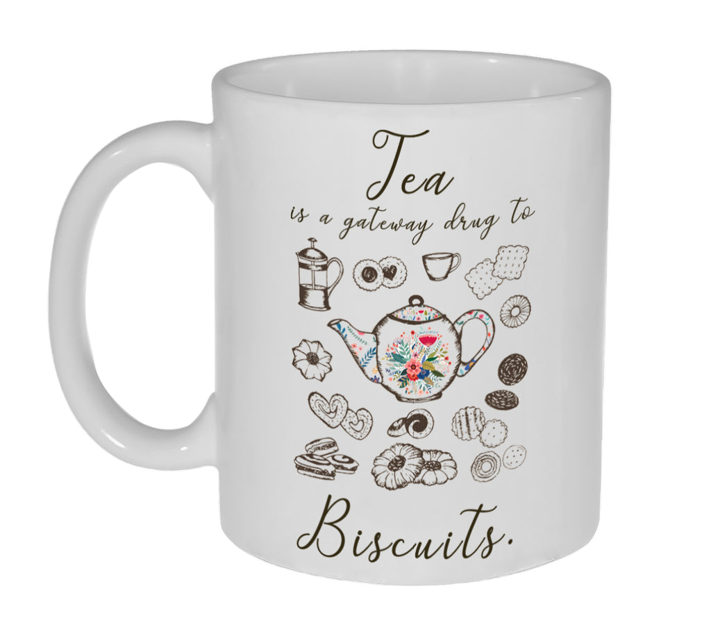 Tea is a Gateway Drug to Biscuits Funny 11 ounce Tea Mug