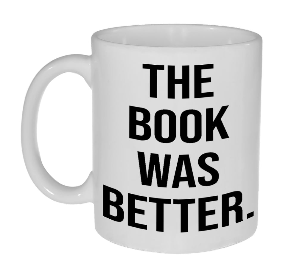 The Book Was Better - Funny 11 Ounce Coffee or Tea Mug - Great Gift for the Book Lover