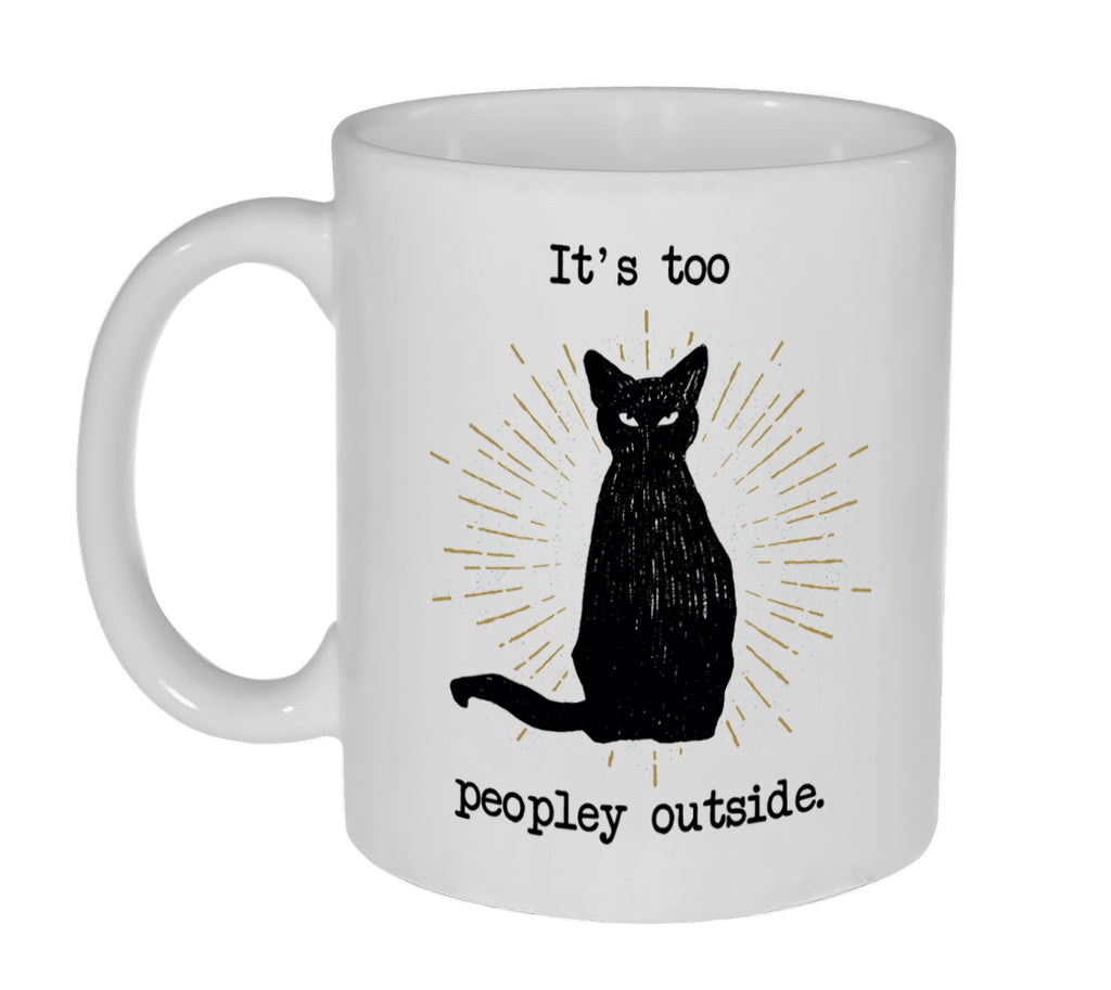 It's Too Peopley Outside Funny Cat Coffee or Tea Mug