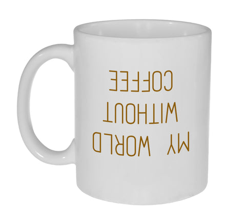 My World Without Coffee Funny Mug -11 ounce