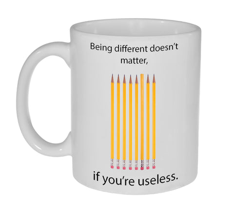 Being Unique Doesn't Matter If You Are Useless Mug