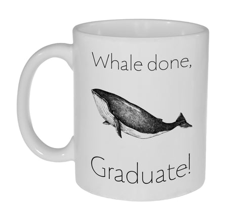 Whale (Well) Done Graduate  Coffee or Tea Mug - Perfect Graduation gift