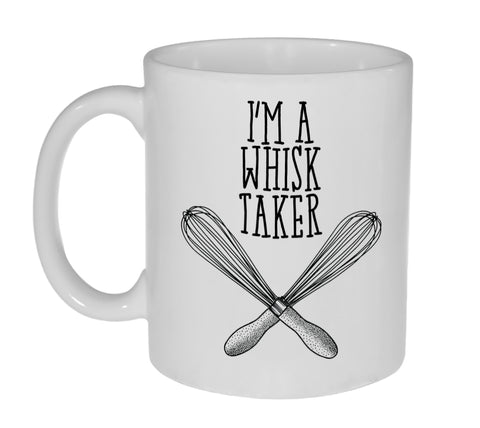 I'm a Whisk ( Risk) Taker Funny Coffee or Tea Mug-11 Ounce