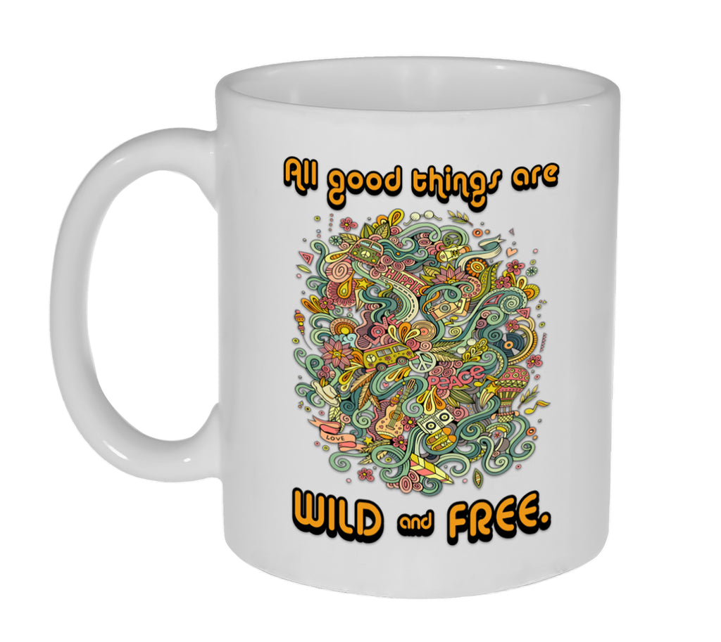 All Good Things Are Wild and Free 11 Ounce Coffee or Tea Mug