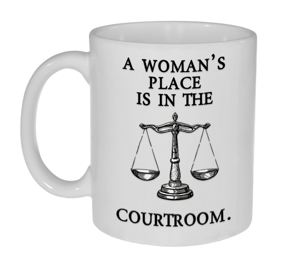 A Woman's Place is in the Courtroom - 11 ounce Funny Coffee or Tea Mug