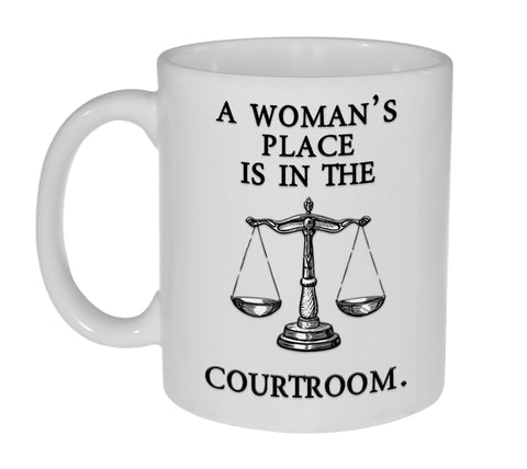 A Woman's Place is in the Courtroom - 11 ounce Funny Coffee or Tea Mug