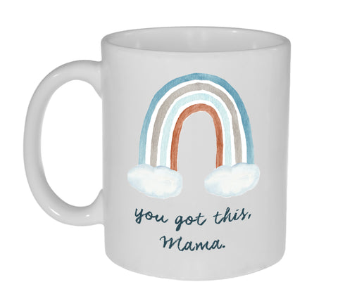 You Got This Mama 11 Ounce Coffee or Tea Mug - Great Pregnancy Baby Shower Gift
