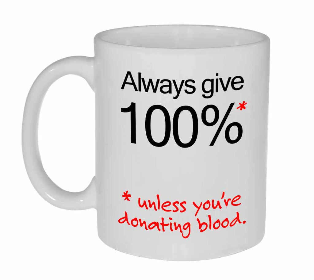 Always Give 100 % Coffee or Tea Mug