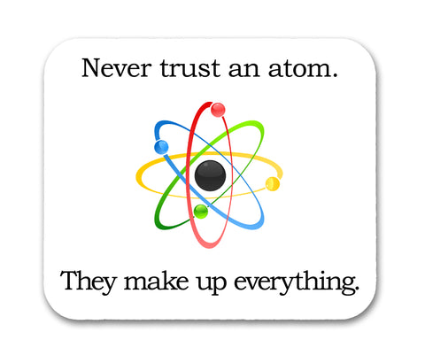 Never Trust An Atom Funny  Mouse Pad
