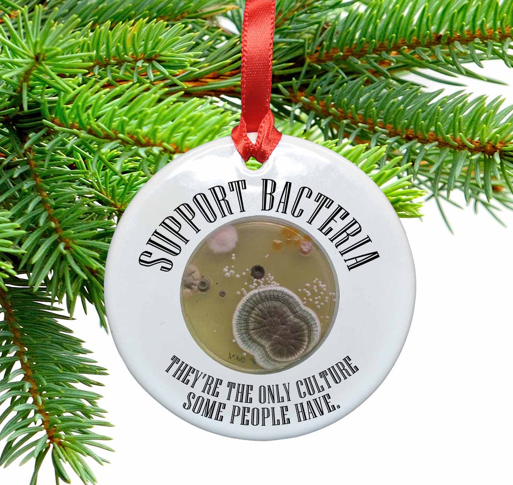 Support Bacteria.  They're The Only Culture Some People Have Ceramic Christmas Tree Ornament