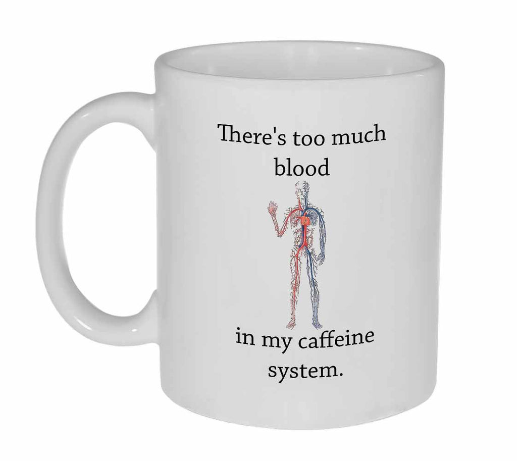 There's Too Much Blood in My Caffeine System Coffee or Tea Mug