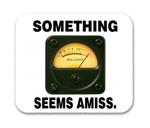 Something Seems Amiss BullSh*t Funny Quote Mouse Pad