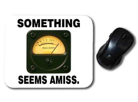 Something Seems Amiss BullSh*t Funny Quote Mouse Pad