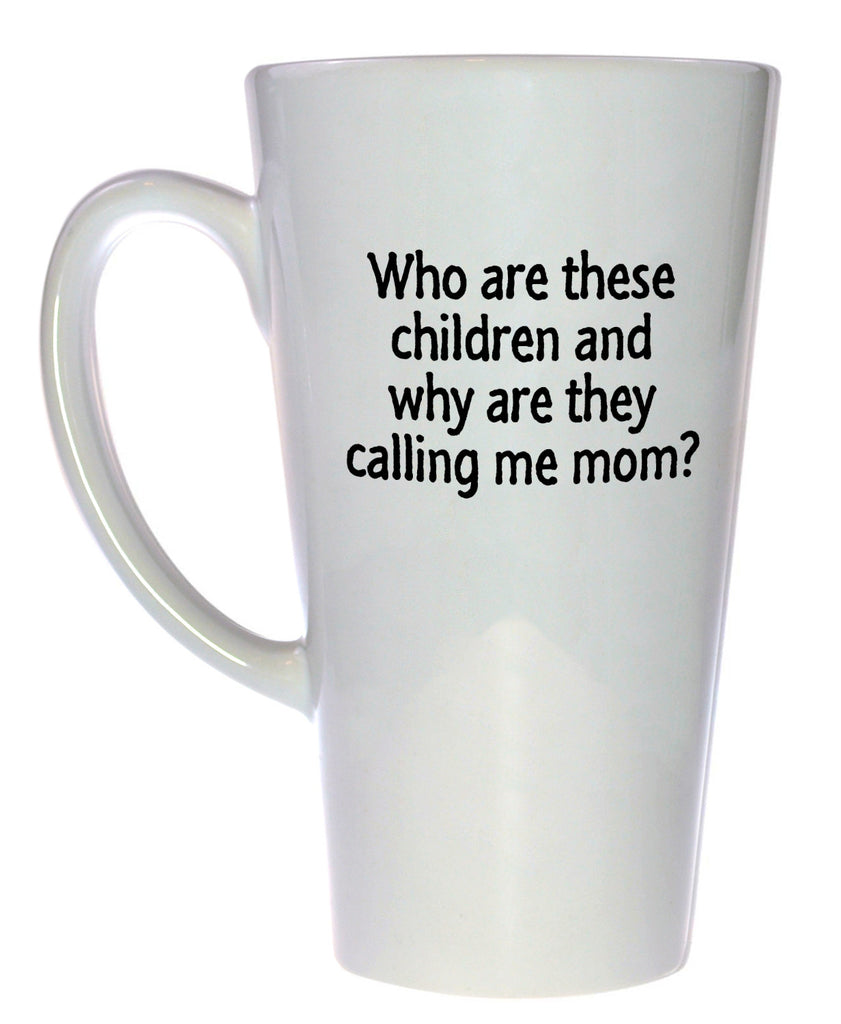 Who Are These Children, and Why Are They Calling Me Mom? Coffee or Tea Mug, Latte Size
