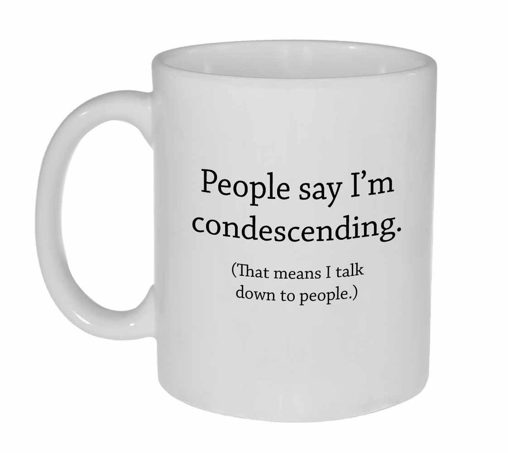 They Say I'm Condescending Funny Tea or Coffee Mug