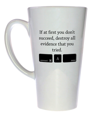 If You Don't Succeed Destroy all Evidence - Funny Tea or Coffee Mug, Latte Size