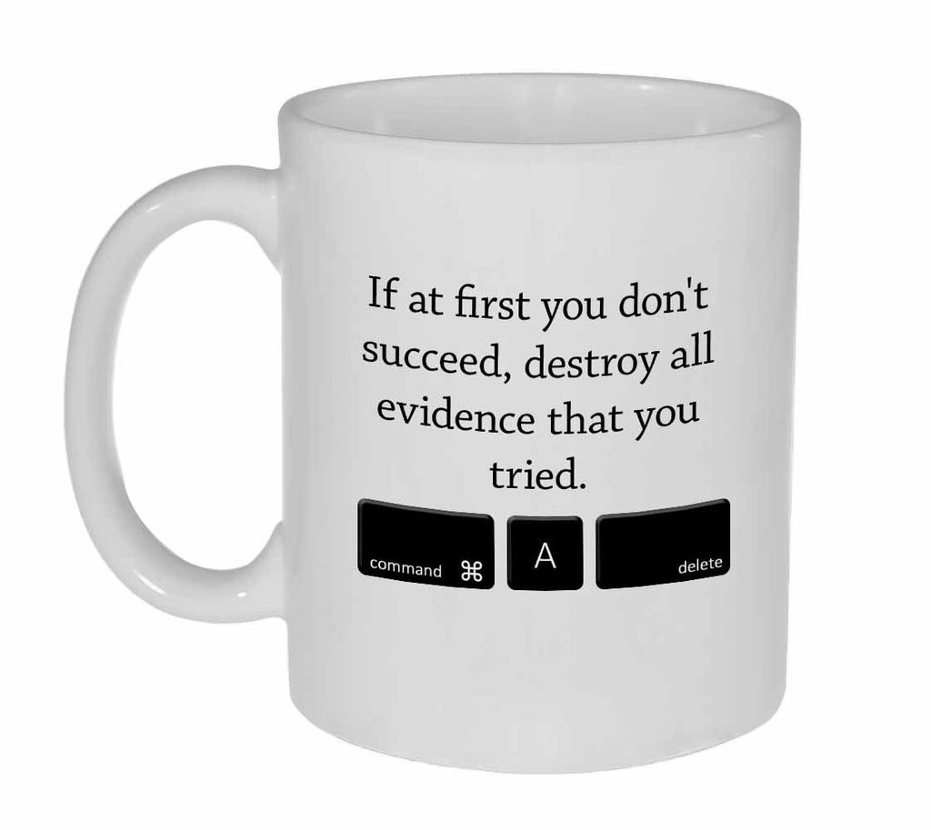 If You Don't Succeed Destroy all Evidence - Funny Tea or Coffee Mug