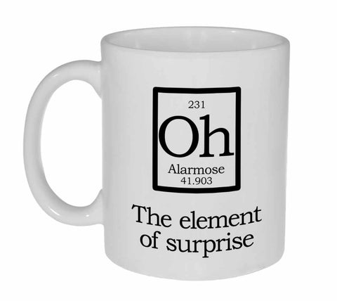 Element  of Surprise Mug-Oh- Fake Periodic Table Chemistry Elements