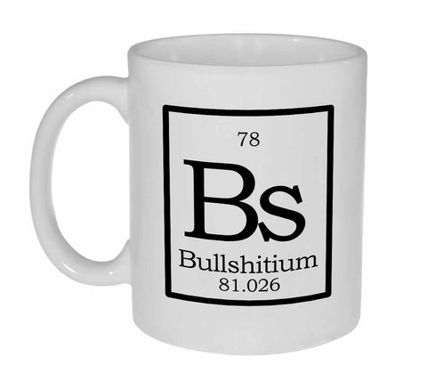 Element Bs - Bullshittium Fake Periodic Table Coffee or Tea Mug