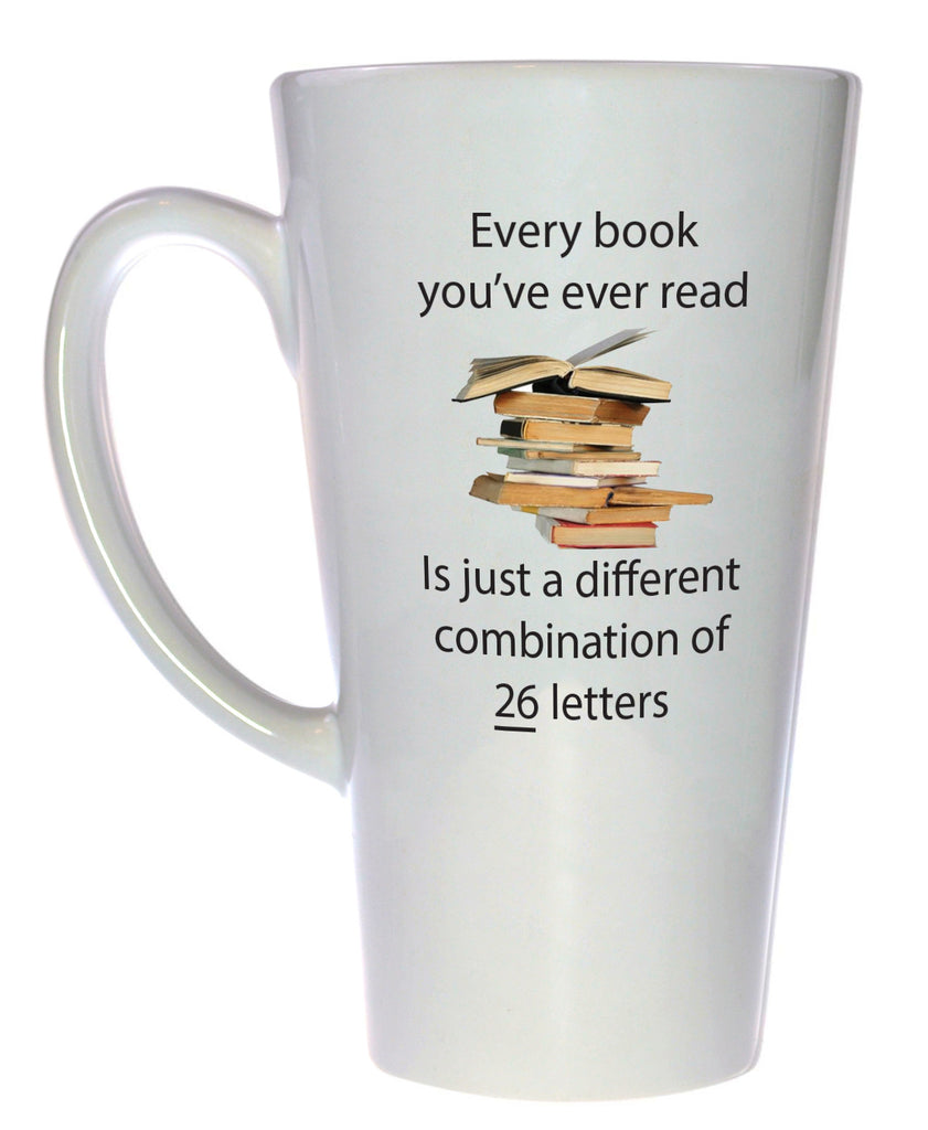 Every Book You've Read is a Combination of 26 Letters - Coffee or Tea Mug, Latte Size